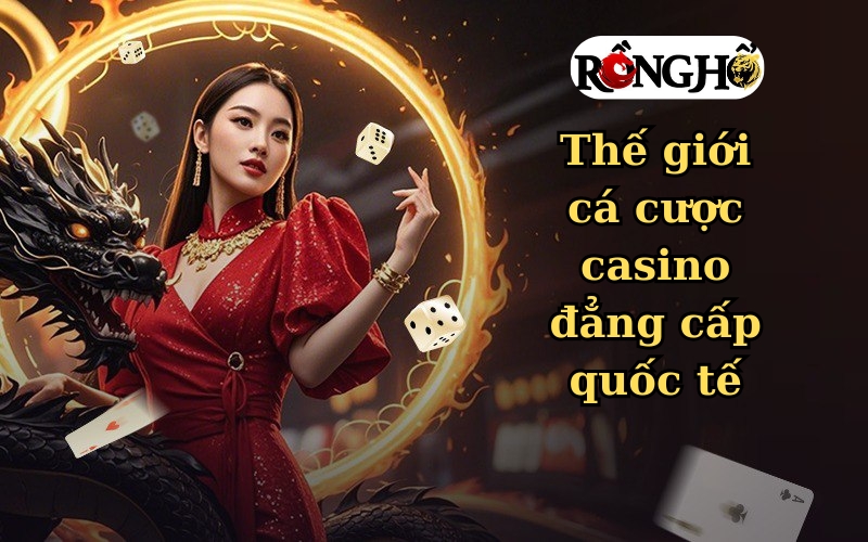 Thế giới cá cược casino đẳng cấp quốc tế